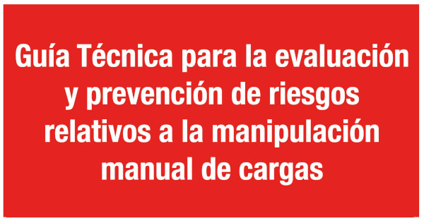 Guía Técnica para la evaluación y prevención de riesgos relativos a la manipulación manual de cargas: