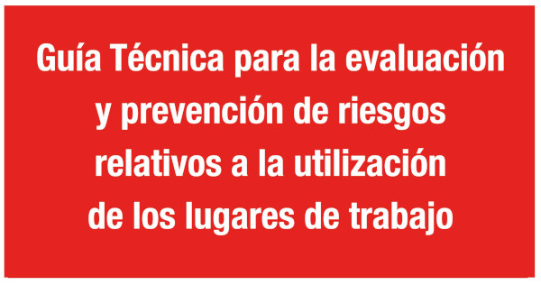  Guía Técnica para la evaluación y prevención de riesgos relativos a la utilización de los lugares de trabajo