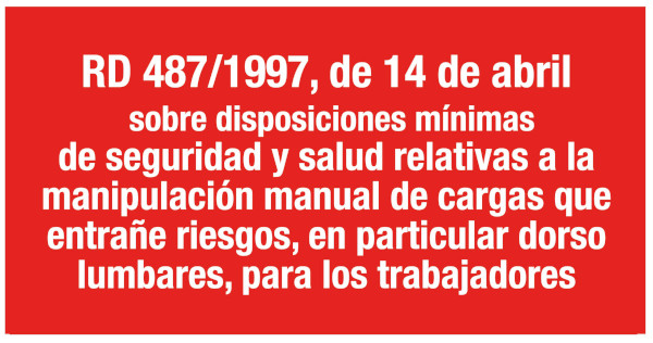 RD 487/1997, de 14 de abril, sobre disposiciones mínimas de seguridad y salud relativas a la manipulación manual de cargas que entrañe
riesgos, en particular dorso lumbares, para los trabajadores