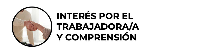 Interés por el trabajador/a y comprensión