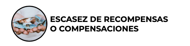 La escasez de recompensas o compensaciones